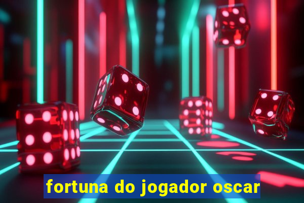 fortuna do jogador oscar